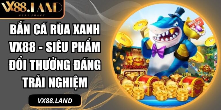 Bắn Cá Rùa Xanh VX88