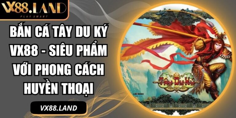 Bắn Cá Tây Du Ký VX88