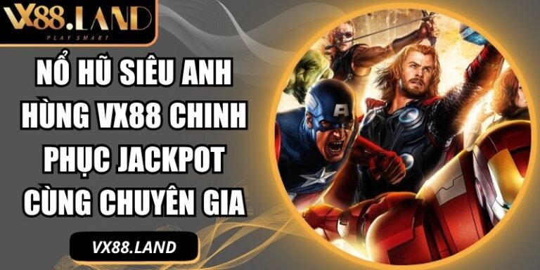 Nổ hũ siêu anh hùng VX88
