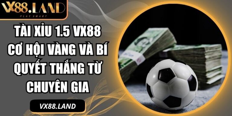 Tài xỉu 1.5 VX88